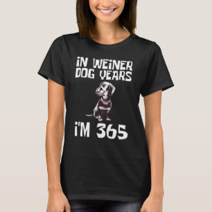 In Weiner Dog Years Im 365 Dachshund Long Bark Bre T-shirt