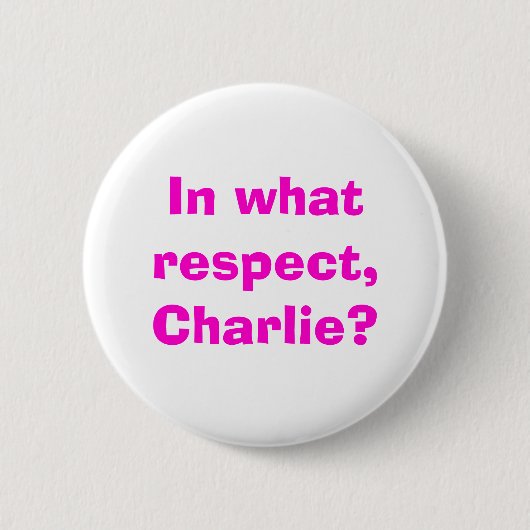In welk opzicht, Charlie? Ronde Button 5,7 Cm (Voorkant)