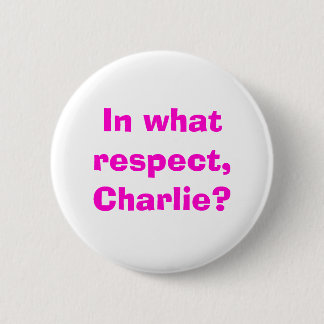 In welk opzicht, Charlie? Ronde Button 5,7 Cm