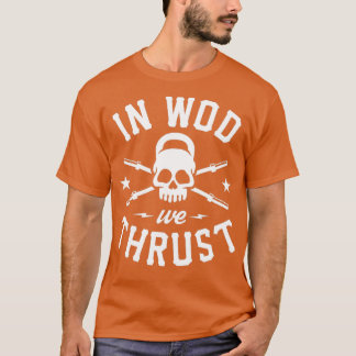 In WOD We Thrust  T-shirt