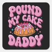 Inappropriate Pound My Cake Daddy Embarrassing  Vierkante Sticker (Voorkant)