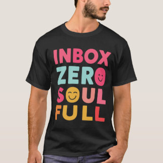 Inbox Zero, Soul Full | Mindful Productivity Quote T-shirt
