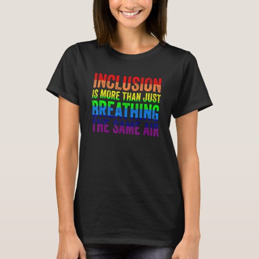 Inclusion is More Than Just Breathing the Same Air T-shirt (Voorkant)