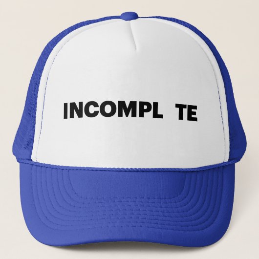 INCOMPL TE leuke slogan trucker hoed Pet (Voorkant)