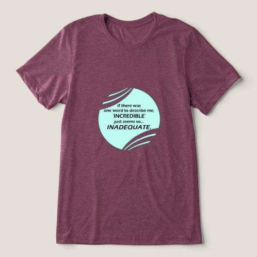 Incredible is inaccurate Tri-Blend shirt (Design voorkant)