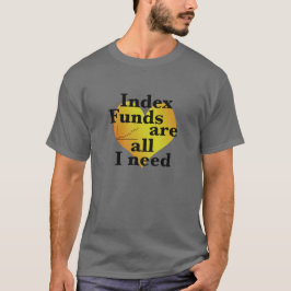 Index fondsen zijn alles wat ik nodig heb Financië T-shirt