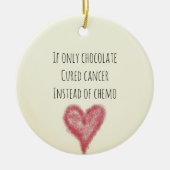 Indien alleen chocolade-Cured kanker in plaats van Keramisch Ornament (Voorkant)