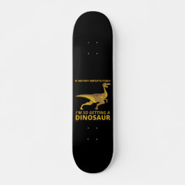 INDIEN DE GESCHIEDENIS ZELF INTREKT, DUS EEN DINOS PERSOONLIJK SKATEBOARD