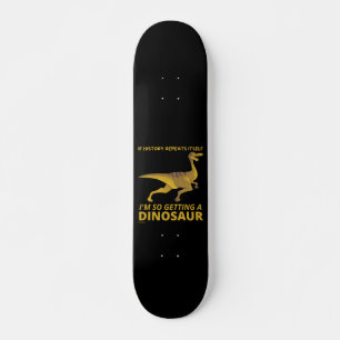 INDIEN DE GESCHIEDENIS ZELF INTREKT, DUS EEN DINOS PERSOONLIJK SKATEBOARD