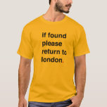 indien gevonden , ga dan terug naar londen t-shirt<br><div class="desc">Als je deze persoon vindt breng hem terug naar Londen</div>