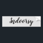 Indoorsy Funny Bumpersticker<br><div class="desc">Dit ontwerp werd gecreeerd door digitale kunst. Het kan op het gebied worden gepersonaliseerd dat door de foto en/of de tekst wordt verstrekt te veranderen. Of het kan worden aangepast door de klik te kiezen om verdere optie aan te passen en de kleur de achtergrond te schrappen of te veranderen,...</div>