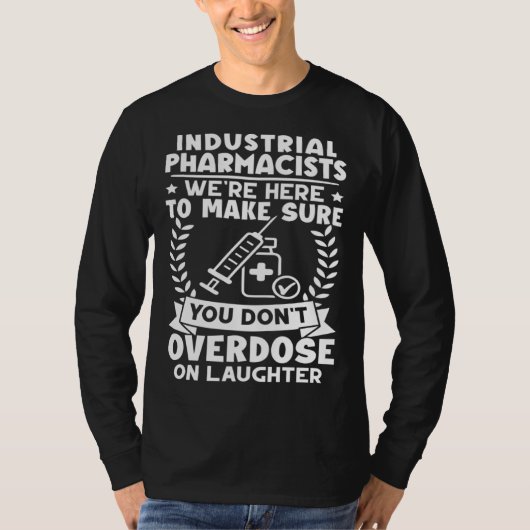 Industrial Pharmacists Don t Overdose On Laughter T-shirt (Voorkant)