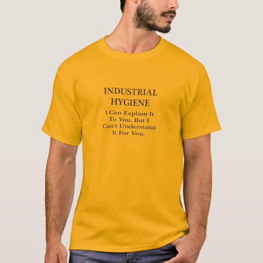 Industriële Hygiëne .. Leg uit dat u het niet begr T-shirt (Voorkant)