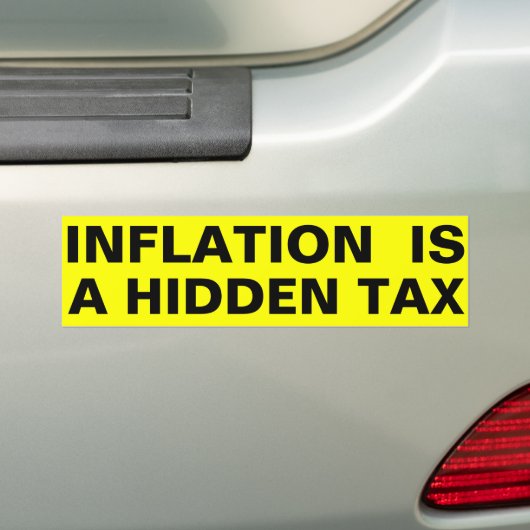 Inflatie is een verborgen belasting bumpersticker (Op auto)