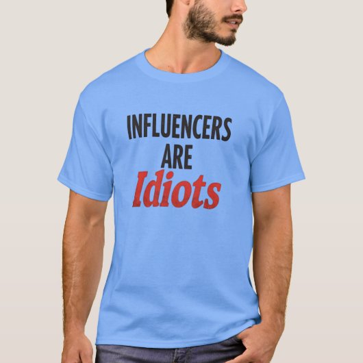 Influencers zijn idioten - grappige, gedurfde uits t-shirt (Voorkant)