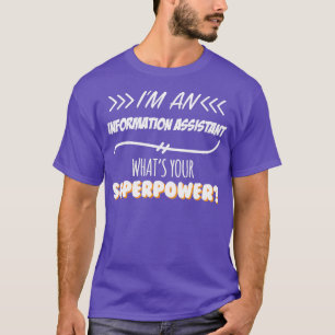 Information Assistant Funny Superpower Slogan Gift T-shirt