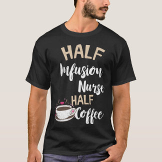 Infusie Verpleegkundige Half Koffie Verpleegkunde T-shirt