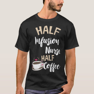 Infusieverpleegkundige Half Coffee Verpleging Intr T-shirt