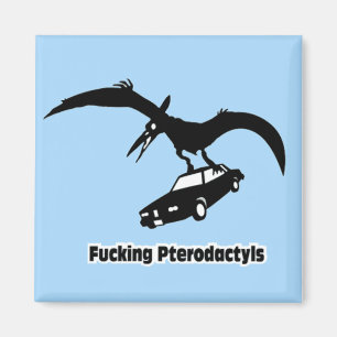 ***ing Pterodactyls! Magneet