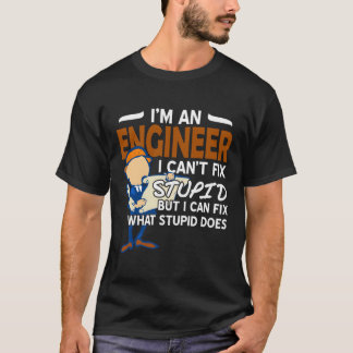 Ingenieur i Cant fix Stupid T-shirt