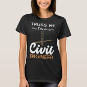 Ingenieur Truss Me Ik ben een civiel ingenieur T-shirt (Voorkant)