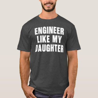 Ingenieur zoals mijn dochter grappige trotse vader t-shirt