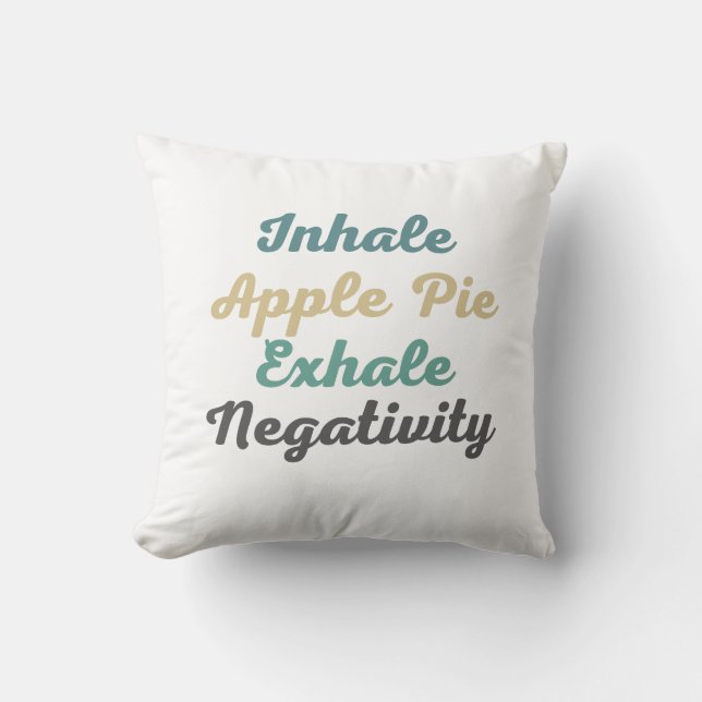 Inhale Apple Pie Exhale Negatitivity Sierkussen (Voorkant)