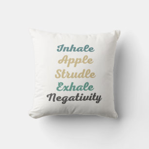 Inhale Apple Strudle Exhale Negatitivity ThrowPill Kussen