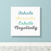 Inhale Avocado Exhale Negatitivity Canvas Kunst (Insitu (Houten vloer))