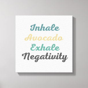 Inhale Avocado Exhale Negatitivity Canvas Kunst
