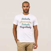 Inhale Avocado Exhale Negatitivity T-Shirt (Voorkant volledig)