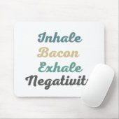 Inhale Bacon Exhale Negatitivity Muismat (Met muis)