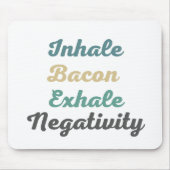 Inhale Bacon Exhale Negatitivity Muismat (Voorkant)