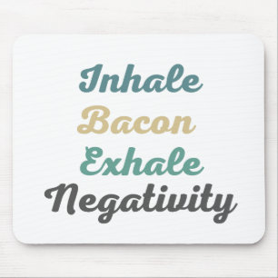 Inhale Bacon Exhale Negatitivity Muismat