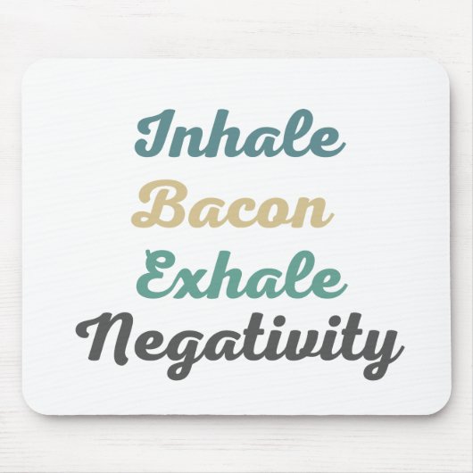 Inhale Bacon Exhale Negatitivity Muismat (Voorkant)