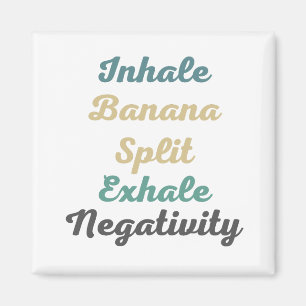 Inhale Banana Split Exhale Negatitivity Magneten