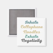 Inhale Cellophane Noodles Exhale Negativiteit Magneet (Voorkant / Achterkant)