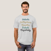 Inhale Cellophane Noodles Exhale Negativiteit T-shirt (Voorkant volledig)