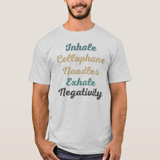 Inhale Cellophane Noodles Exhale Negativiteit T-shirt (Voorkant)