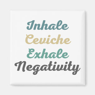 Inhale Ceviche Exhale Negatitive Magnets Magneet