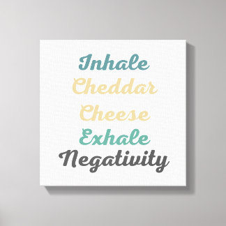 Inhale Cheddar Cheese Exhale Negativiteit Canvas Afdruk