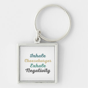 Inhale Cheeseburger Exhale Negatitivity-Sleutelhan Sleutelhanger