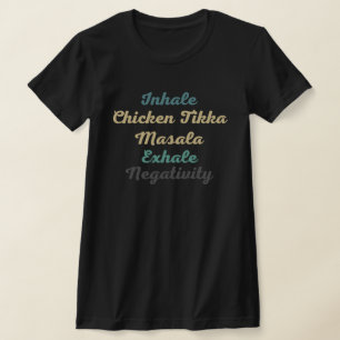 Inhale Chicken Tikka Masala Exhale Negativiteit T-shirt