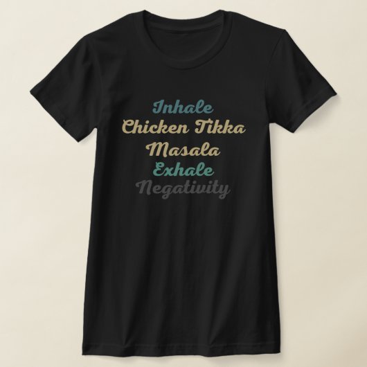 Inhale Chicken Tikka Masala Exhale Negativiteit T-shirt (Laagn)