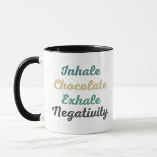 Inhale Chocolate Exhale Negatitivity-Mokken en -be Mok