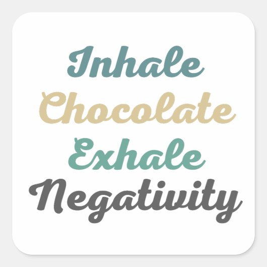Inhale Chocolate Exhale NegativiteitsStickers Vierkante Sticker (Voorkant)