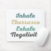 Inhale Churrasco Exhale Negatitivity Muismat (Met muis)