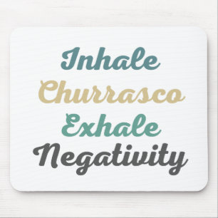 Inhale Churrasco Exhale Negatitivity Muismat