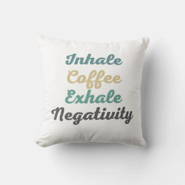 Inhale Coffee Exhale Negatitive Sierkussen