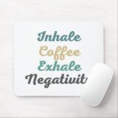 Inhale Coffee Exhale Negatitivity-Muismat Muismat (Met muis)